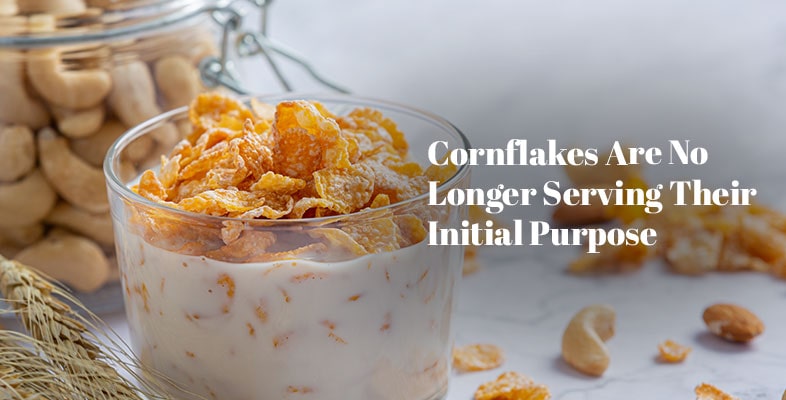 Cornflakes Are No Longer Serving Their Initial Purpose