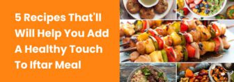 5 Recipes That'll Will Help You Add A Healthy Touch To Iftar Meal