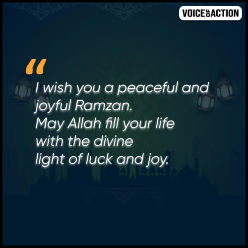 I wish you a peaceful and joyful Ramzan. May Allah fill your life with the divine light of luck and joy. 