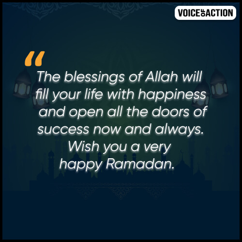 The blessings of Allah will fill your life with happiness and open all the doors of success now and always. Wish you a very happy Ramadan.  